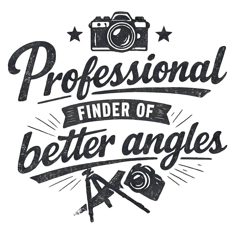 Funny work shirt design - Professional finder of better angles